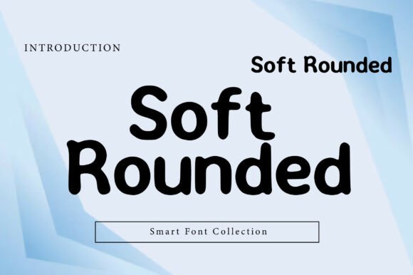 Soft Rounded: The Comfortable and Welcoming Typeface for Modern Design